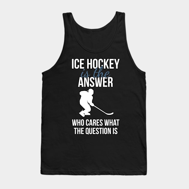 Ice Hockey Is The Answer Tank Top by SNZLER
